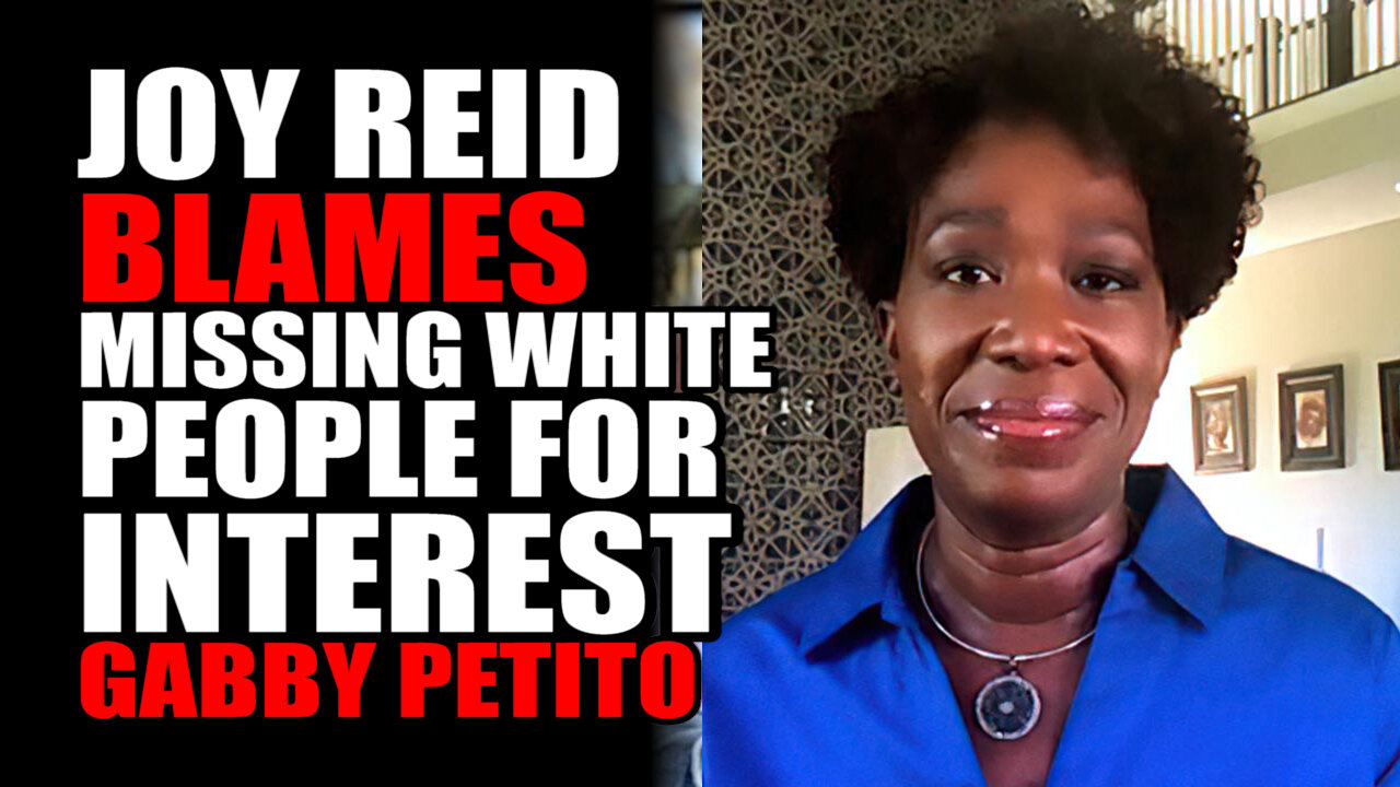 Joy Reid BLAMES "Missing White People" Syndrome on Gabby Petito Missing Case