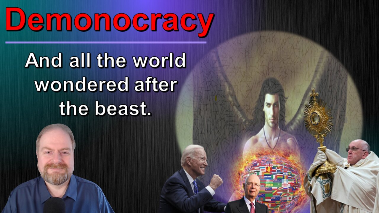 Demonocracy: and all the world wondered after the Beast.