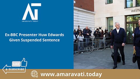 Ex BBC Presenter Huw Edwards Given Suspended Sentence | Amaravati Today