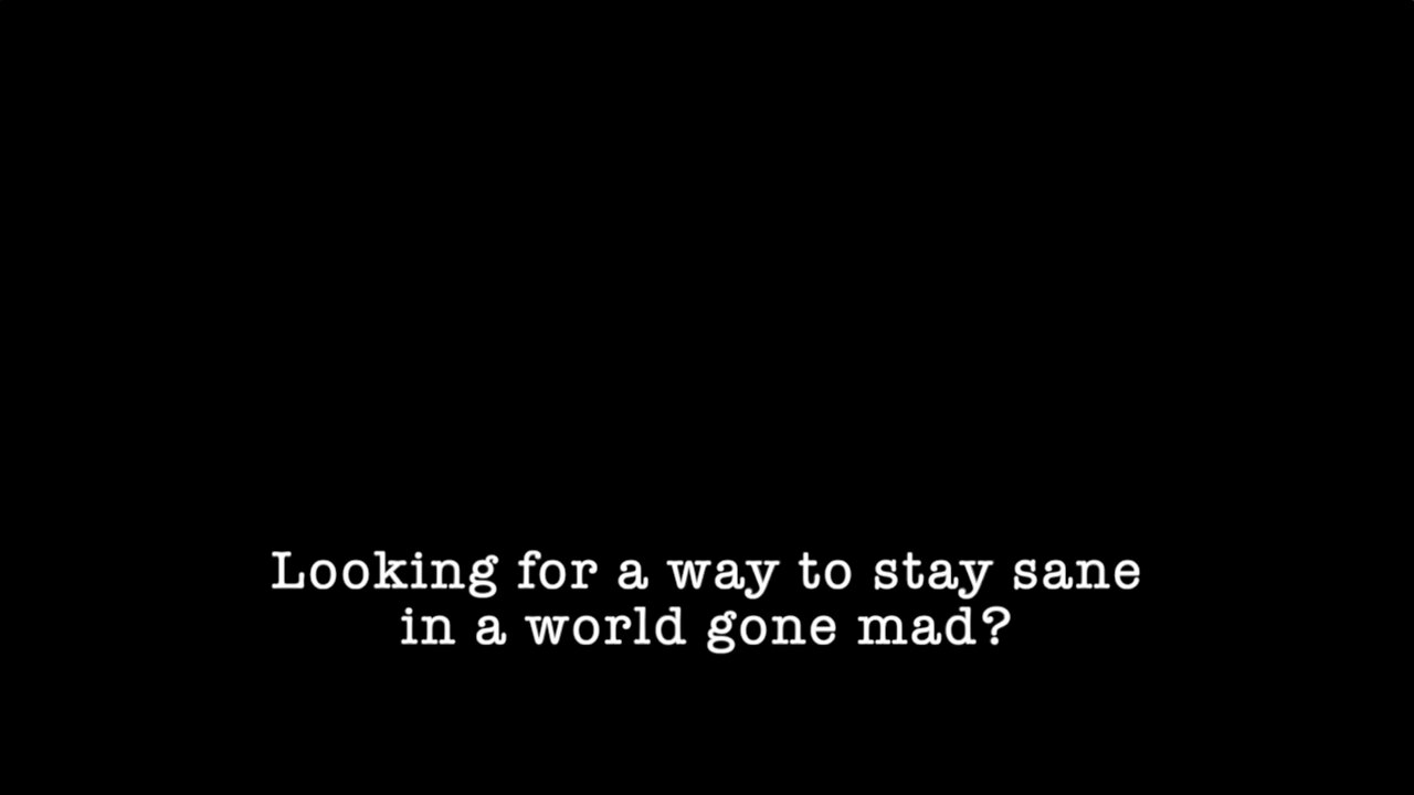 How To Stay Sane In A World Gone Mad...