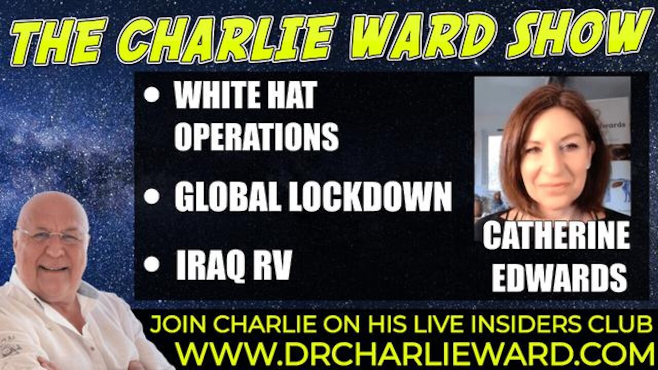 WHITE HATS OPERATION, GLOBAL LOCK DOWN , IRAQ RV WITH CATHERINE EDWARDS & CHARLIE WARD