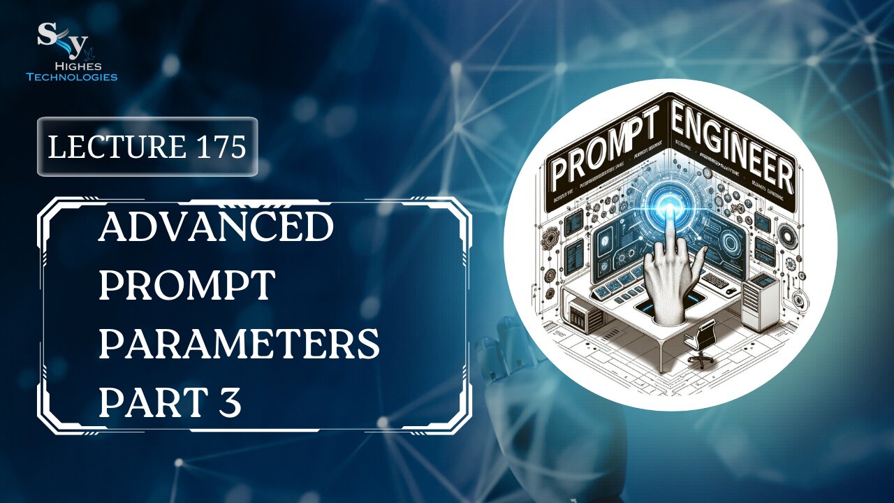 175. Advanced Prompt Parameters Part 3 | Skyhighes | Prompt Engineering