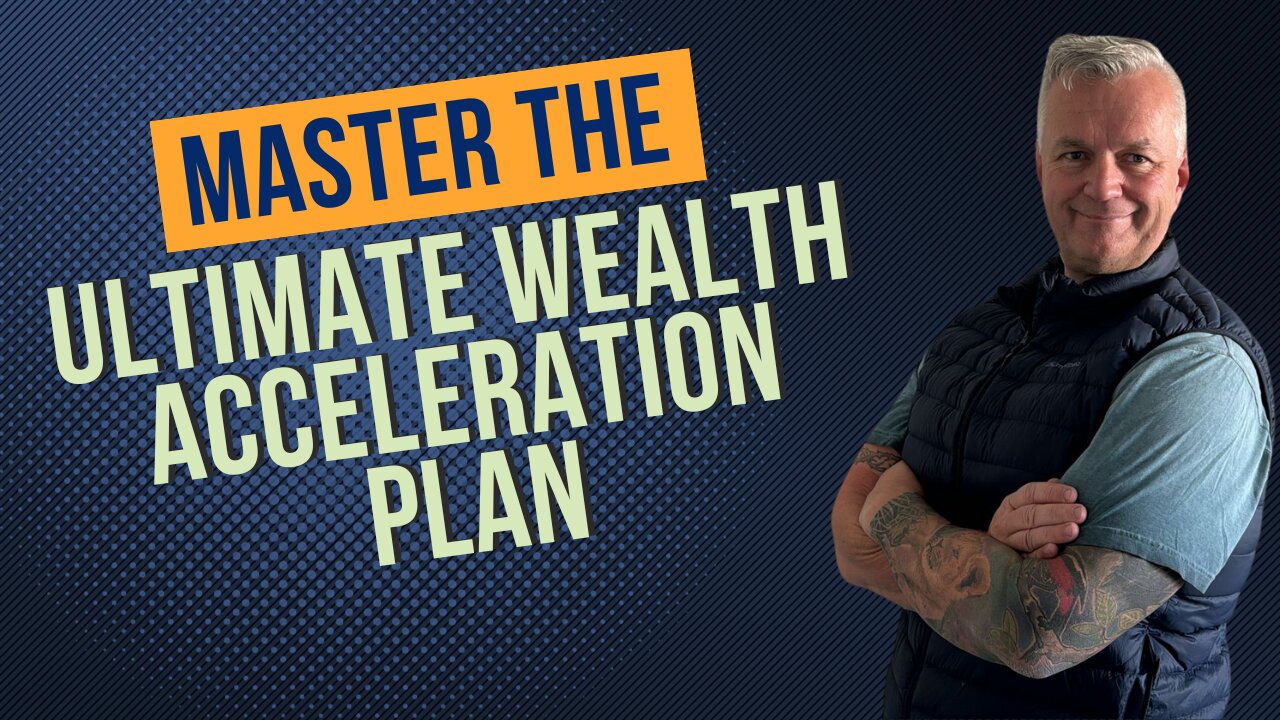 Master The Wealth Accerleration Plan