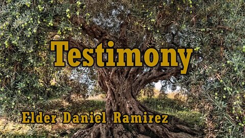 Elder Daniel Ramirez "Testimony" 10-26-19