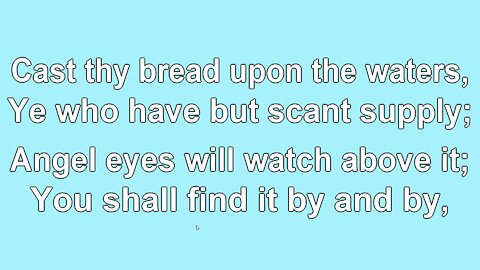 Cast Thy Bread upon the Waters2 Verse 1