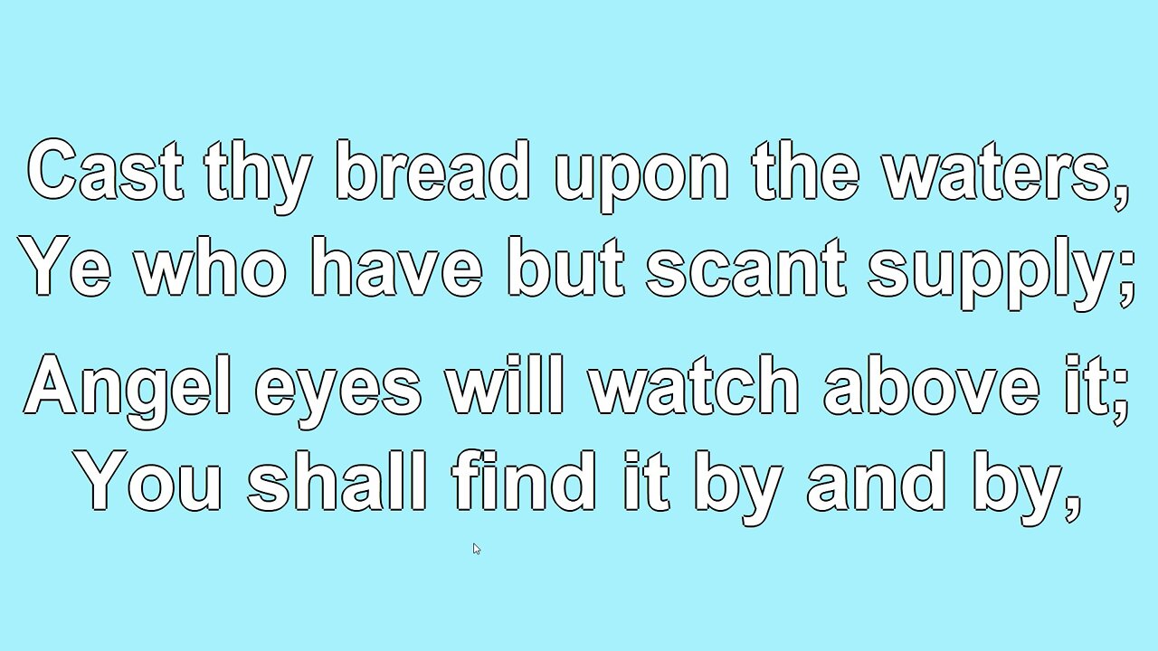 Cast Thy Bread upon the Waters2 Verse 1