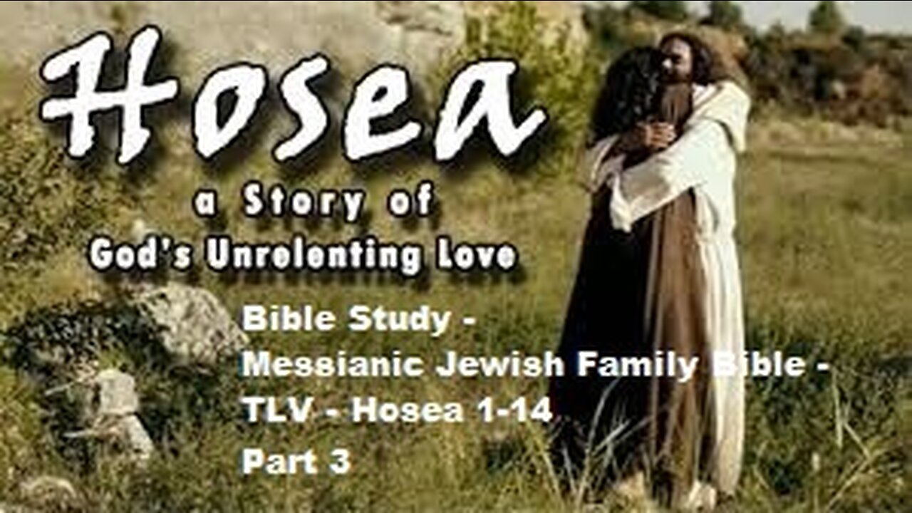 Bible Study - Messianic Jewish Family Bible - TLV - Hosea 1-14 - Part 3