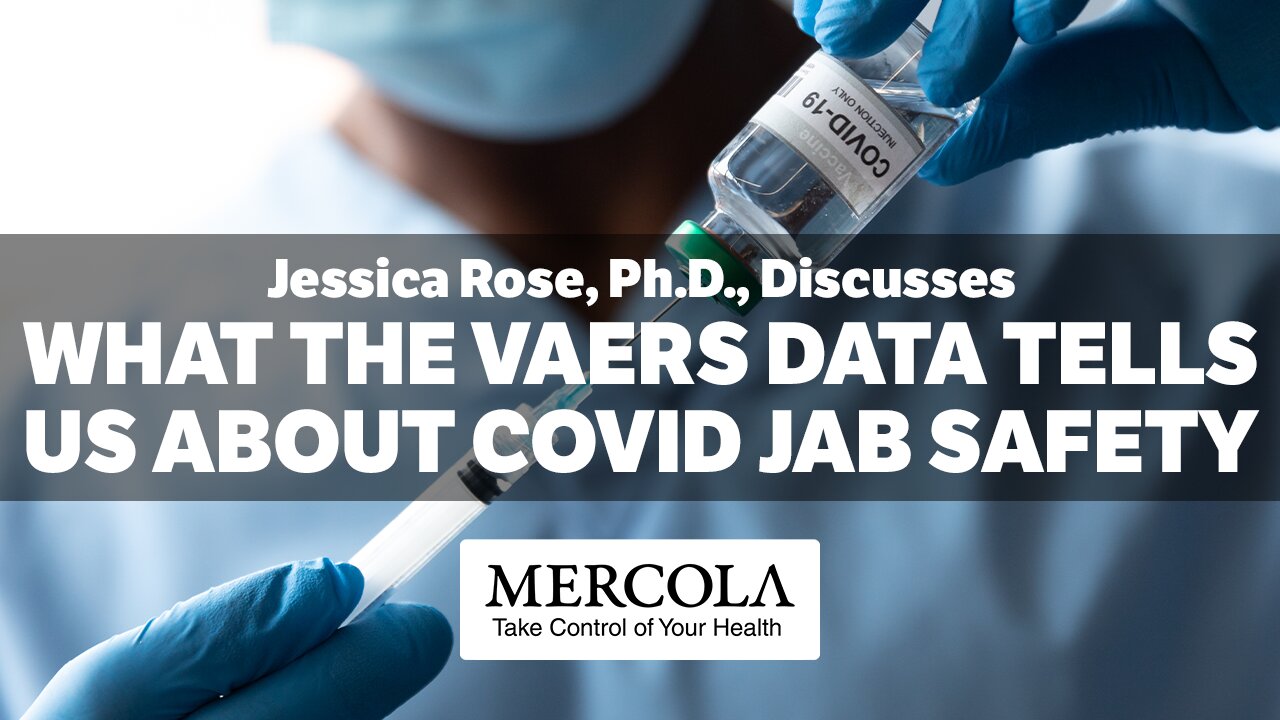 VAERS Data and What it Reveals About COVID Jab Safety- Interview with Jessica Rose, Ph.D., and Dr. Mercola