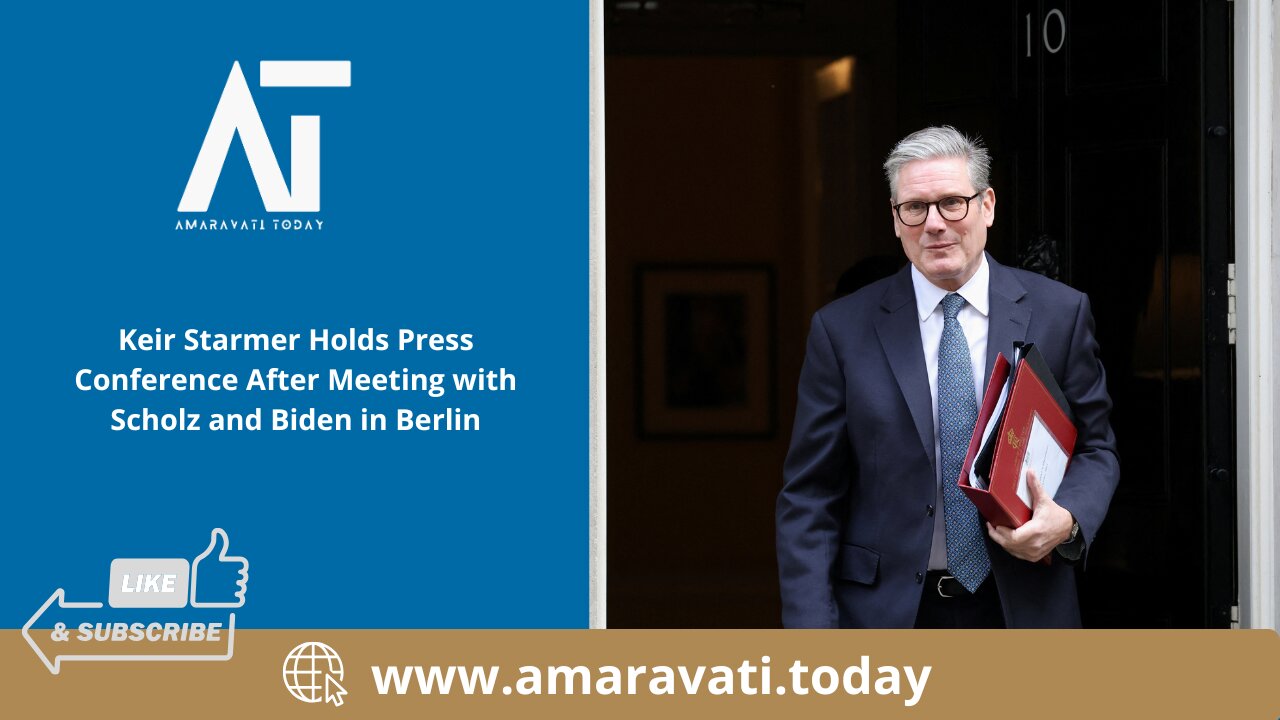 Keir Starmer Holds Press Conference After Meeting with Scholz and Biden in Berlin | Amaravati Today