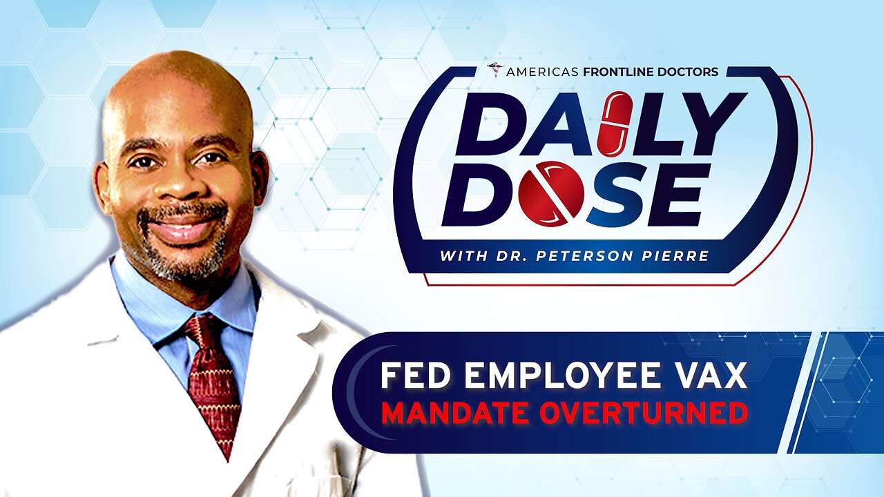 Daily Dose: 'FED Employee Vax Mandate Overturned' with Dr. Peterson Pierre