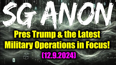 SG Anon Reveals Explosive 12.9.2024- Donald J. Trump & the Latest Military Operations in Focus!