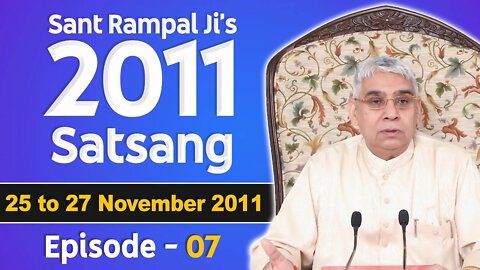 Sant Rampal Ji's 2011 Satsangs | 25 to 27 November 2011 HD | Episode - 07 | SATLOK ASHRAM