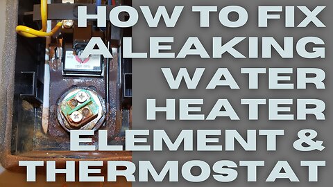 How to Fix a Leaking Water Heater Element & Thermostat