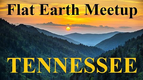 [upcoming] Flat Earth meetup Tennessee December 6th, 2024 ✅