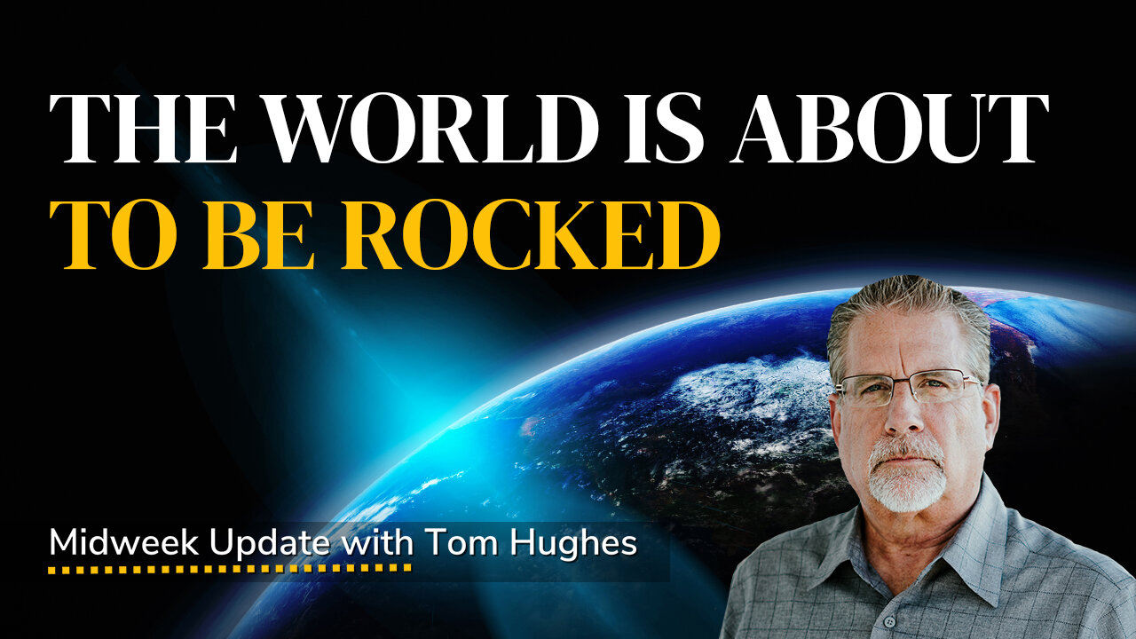 The World Is About To Be Rocked | Midweek Update with Tom Hughes