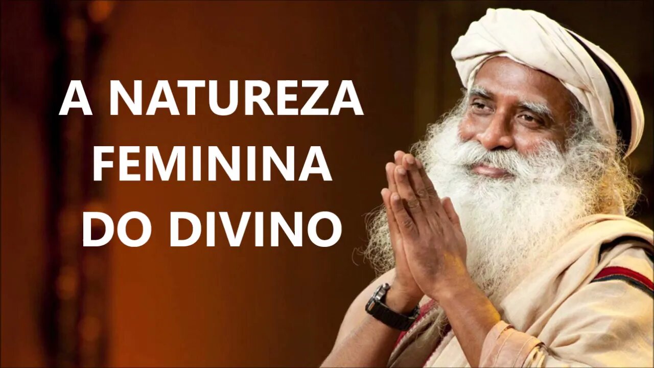 A NATUREZA FEMININA DO DIVINO, SADHGURU, DUBLADO