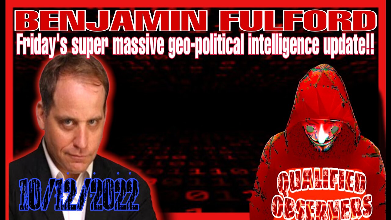 BENJAMIN FULFORD: FRIDAY'S SUPER MASSIVE GEO-POLITICAL INTELLIGENCE UPDATE VIDEO!10/12/2022