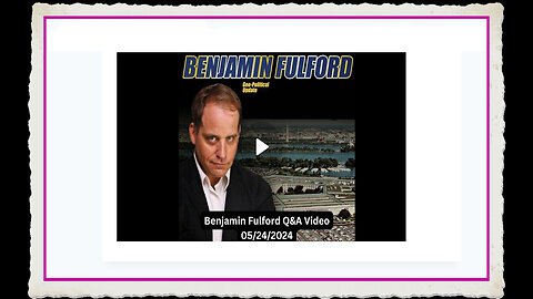 Benjamin Fulford 5-24-2024