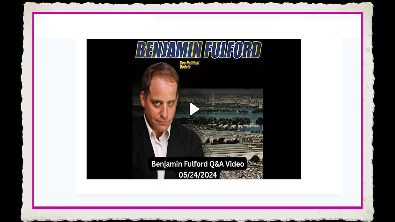 Benjamin Fulford 5-24-2024