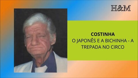 COSTINHA | O JAPONÊS E A BICHINHA - A TREPADA NO CIRCO