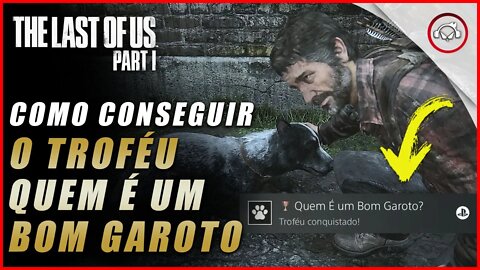 The last of us Parte 1 PS5, Como conseguir o troféu Quem É um Bom Garoto | super dica