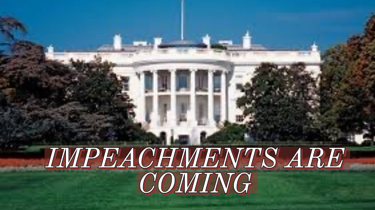 IMPEACHMENTS ARE COMING