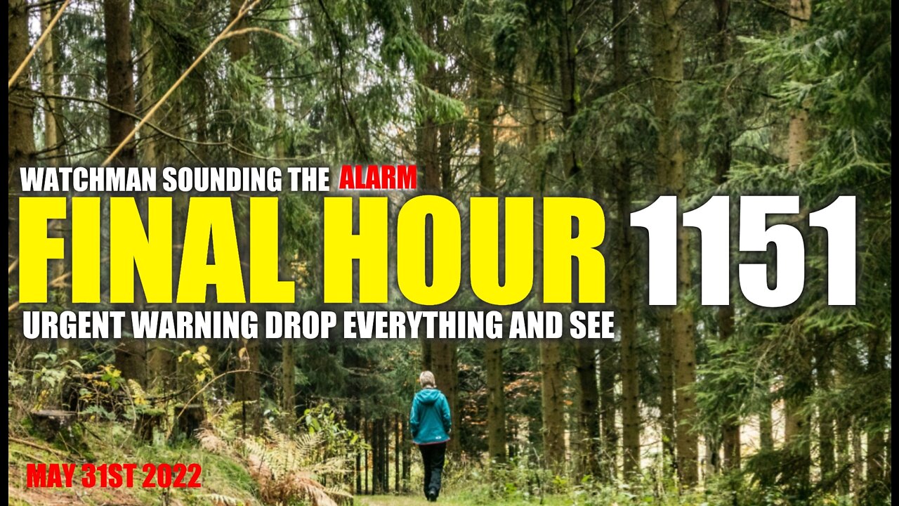 FINAL HOUR 1151- URGENT WARNING DROP EVERYTHING AND SEE - WATCHMAN SOUNDING THE ALARM