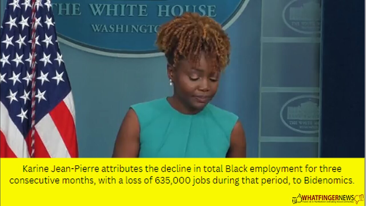Karine Jean-Pierre attributes the decline in total Black employment for three consecutive months