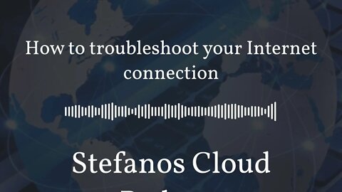 Stefanos Cloud Podcast - How to troubleshoot your Internet connection