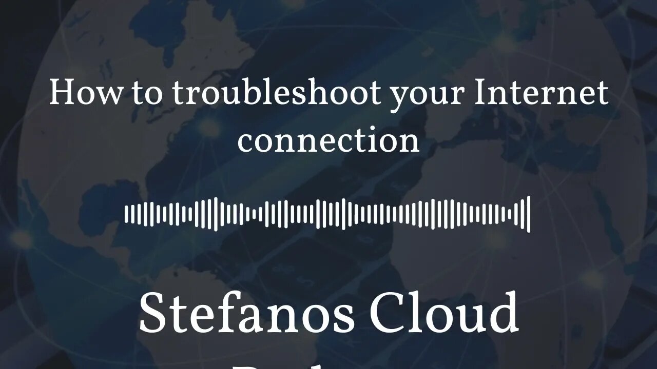 Stefanos Cloud Podcast - How to troubleshoot your Internet connection