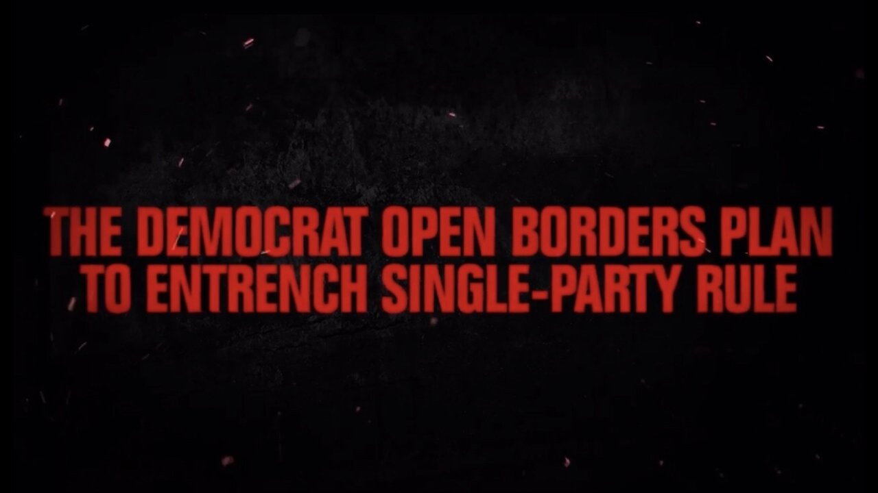 Conquered: Democrat Open Borders Plan To Entrench Single-Party Rule