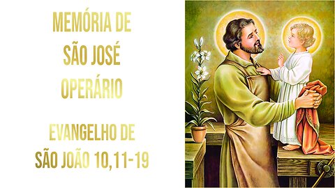 Evangelho da Memória de São José Operário (Segunda-feira da Quarta Semana da Páscoa) Jo 10, 11-18