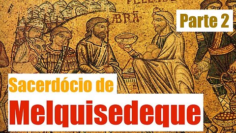 Sacerdócio de Melquisedeque - Parte 2