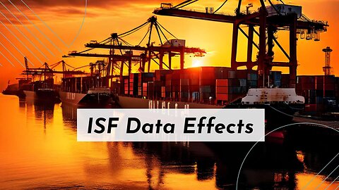 Understanding ISF Data's Influence on Customs Assessment