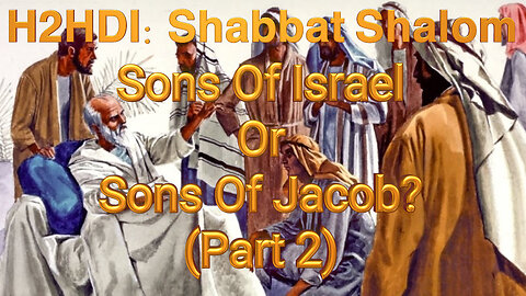 Shabbat -Sons Of Israel Or Sons Of Jacob? (Part 2 - 02.25.2023)