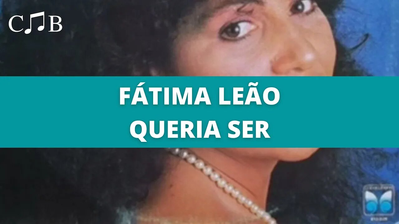 Fátima Leão - Queria Ser