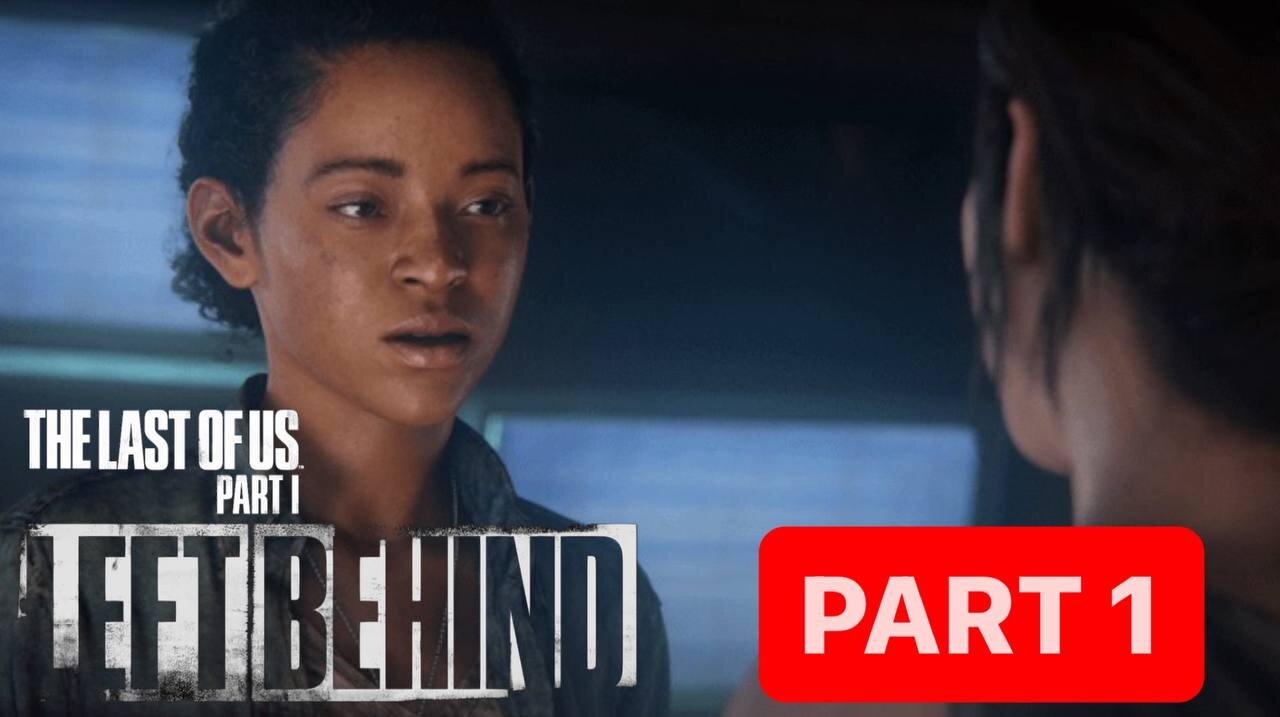 The Last of Us Part 1: Left Behind Remake Gameplay Walkthrough Part 1- No Commentary