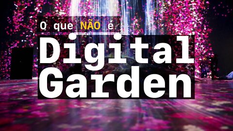 O que NÃO é um digital garden?