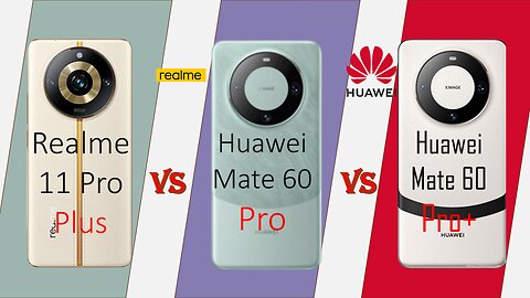Realme 11 Pro + vs Huawei Mate 60 pro vs Huawei Mate 60 pro + | Comparison | @technoideas360 ​