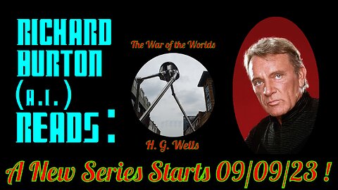 Richard Burton (A.I.) Reads : "The War of the Worlds" - New Series Starts 9/9/23 !