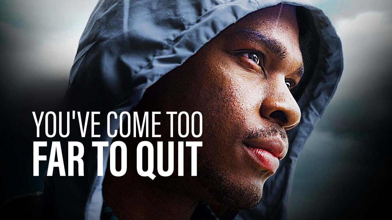 YOU'VE COME TOO FAR TO QUIT - Motivational Speech