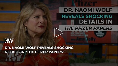 DR. NAOMI WOLF REVEALS SHOCKING DETAILS IN 'THE PFIZER PAPERS'