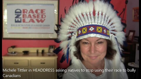 Michele Tittler in HEADDRESS asking natives to stop using their race to bully Canadians