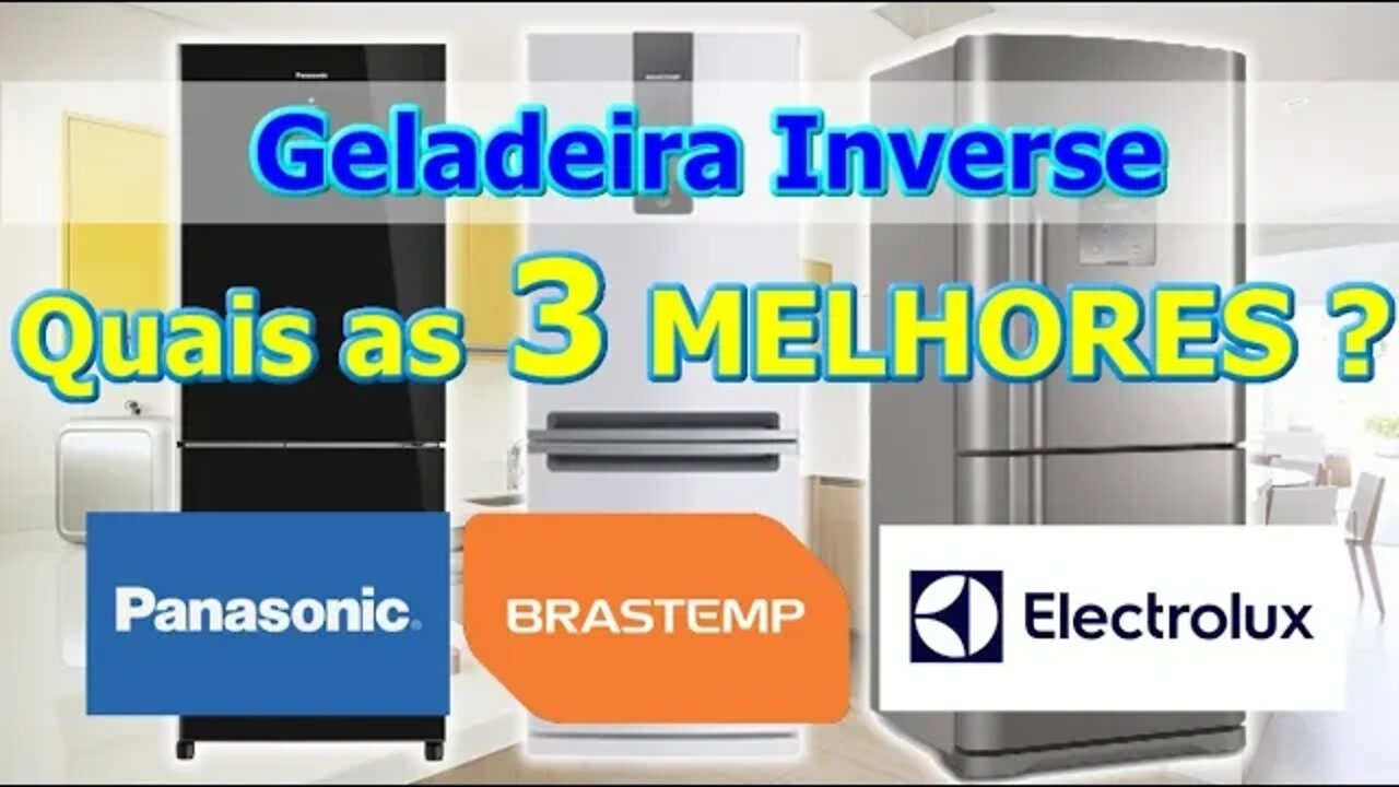 As 3 Melhores Geladeiras Inverse do Mercado / Electrolux, Brastemp ou Panasonic Qual é a Melhor?