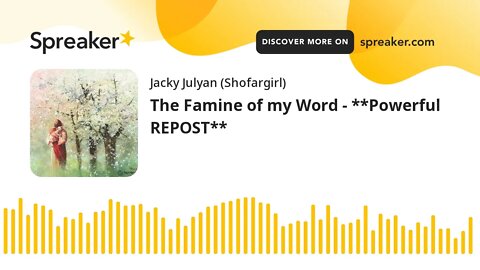 The Famine of my Word - **Powerful REPOST**