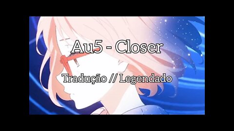 Au5 - Closer [ Tradução//Legenda]