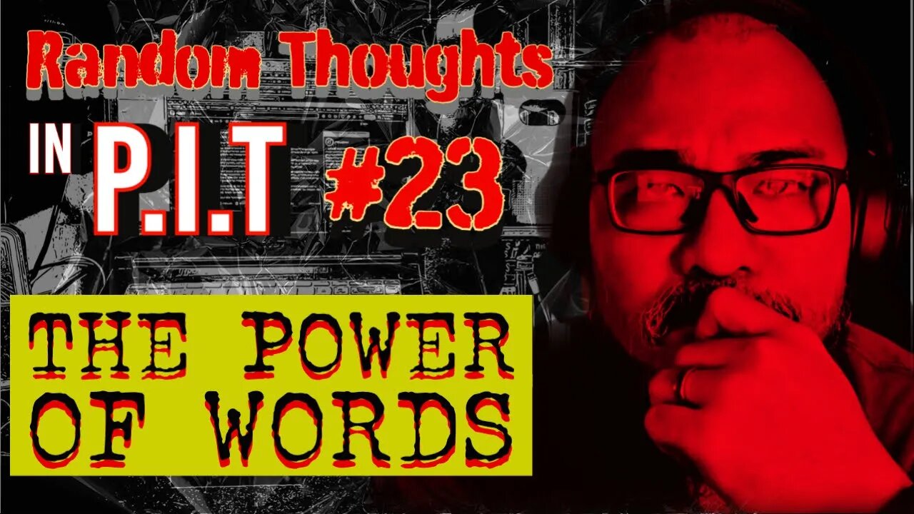 Random Thoughts In The P.i.T #23 The Power of Words