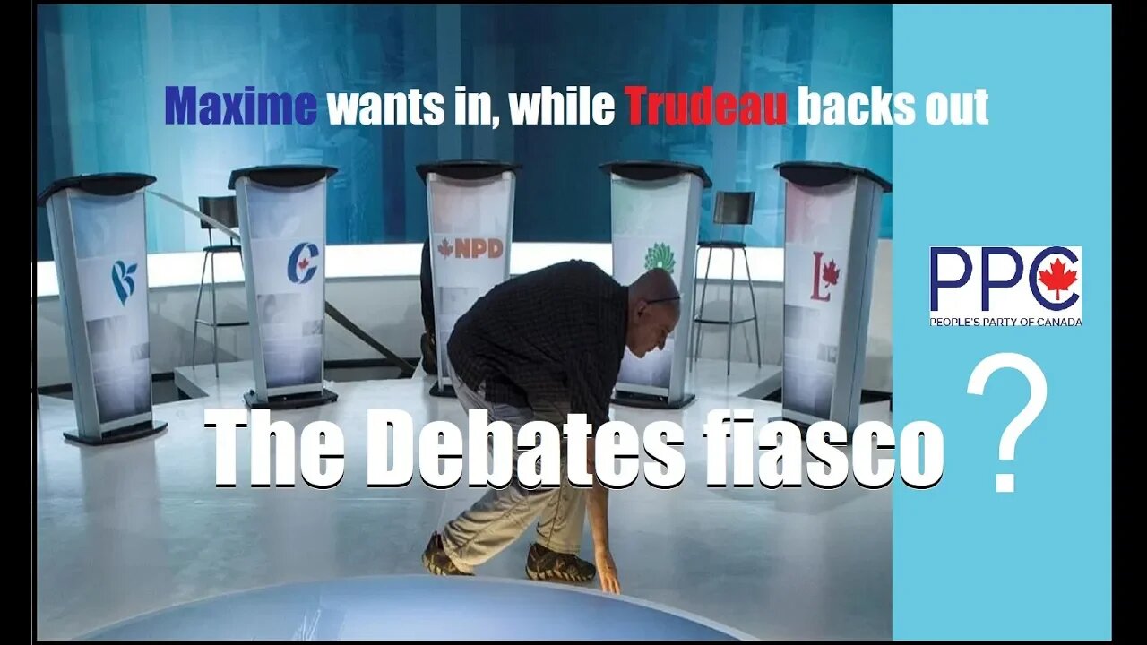 Maxime wants in, while Trudeau backs out - The Debates fiasco