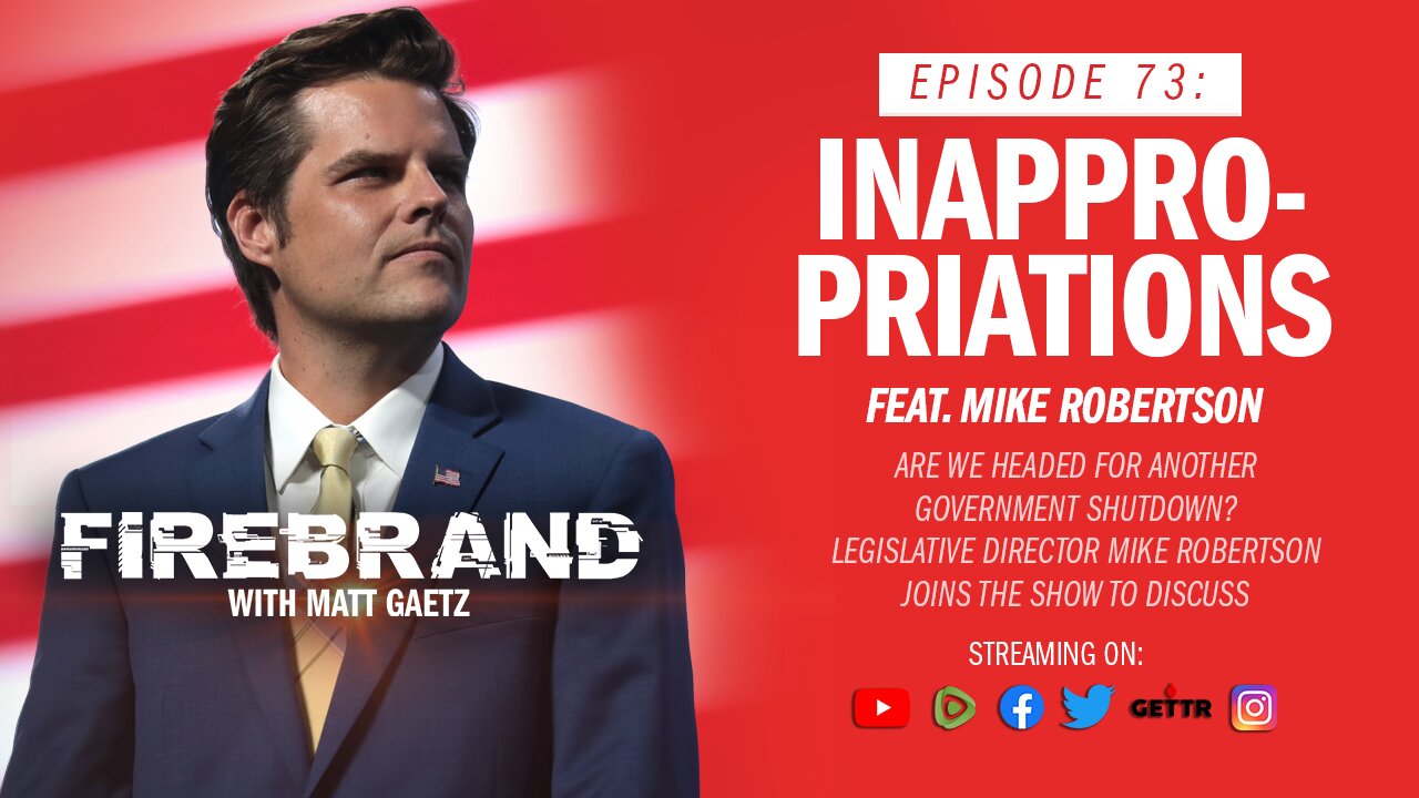 Episode 73 LIVE: Inappropriations (feat. Mike Robertson) – Firebrand with Matt Gaetz