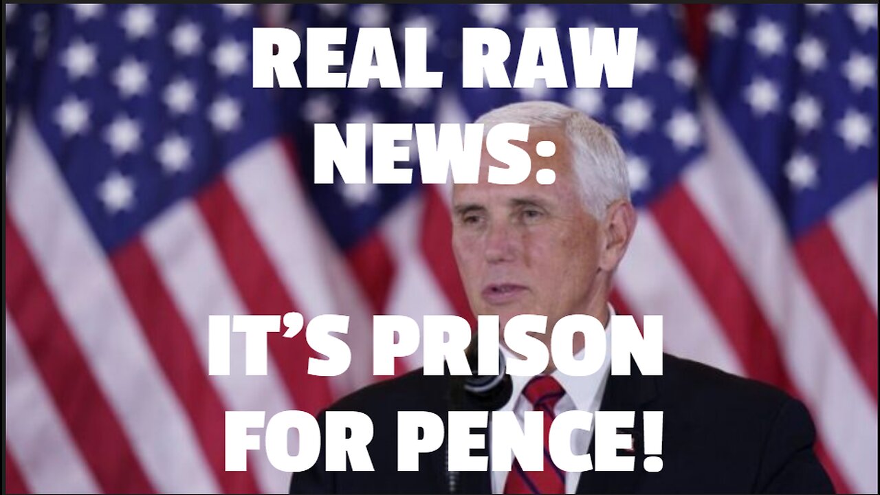 REAL RAW NEWS: IT’S PRISON FOR PENCE!